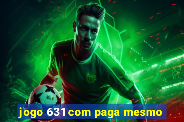 jogo 631 com paga mesmo